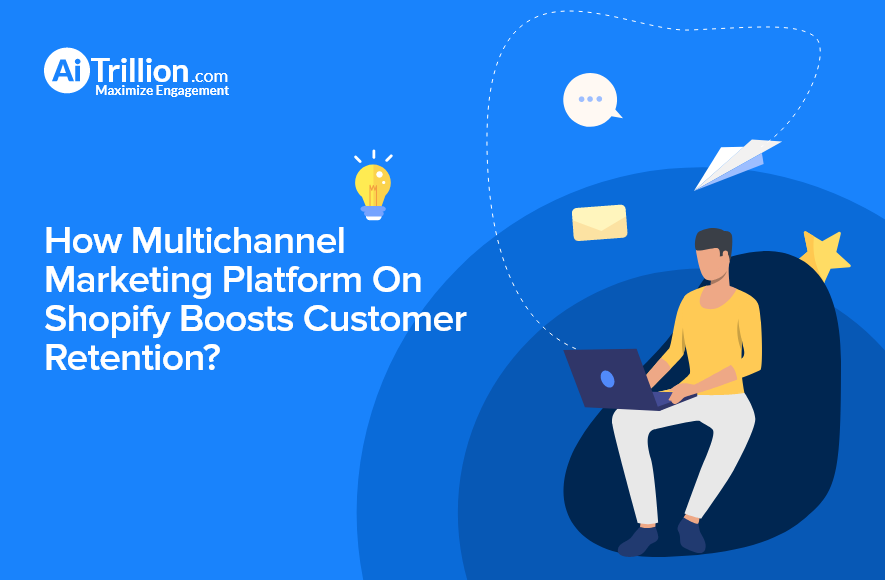 Multichannel marketing with AiTrillion.
